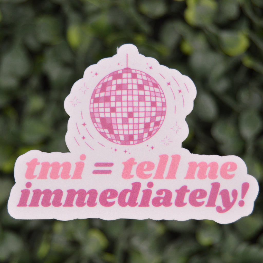 TMI = Tell Me Immediately! Sticker